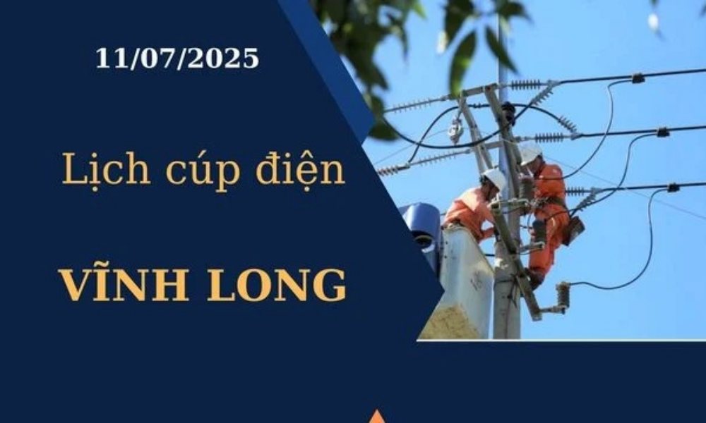 Lịch cúp điện tại Vĩnh Long hôm nay ngày 11/07/2025