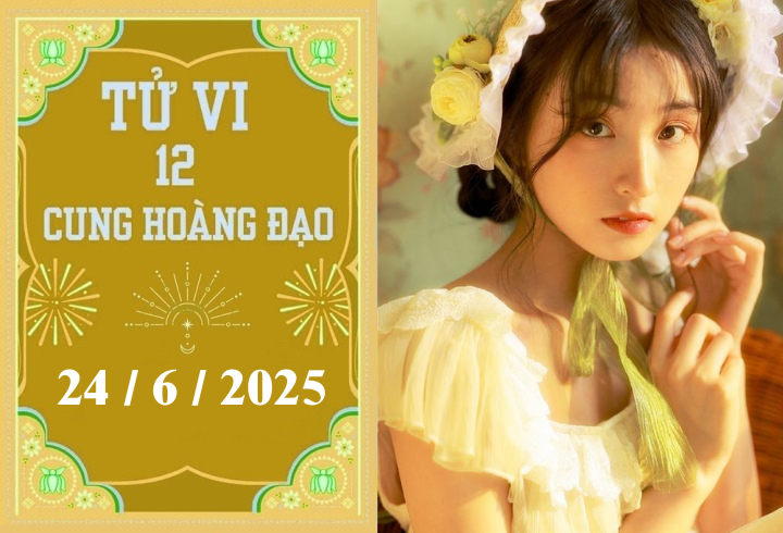 Tử vi ngày 24/6/2025 của 12 cung hoàng đạo: Cự Giải khởi sắc, Song Ngư phát triển
