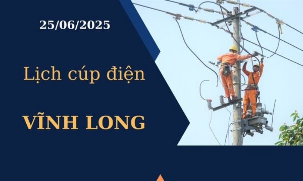 Lịch cúp điện hôm nay tại Vĩnh Long ngày 25/6/2025