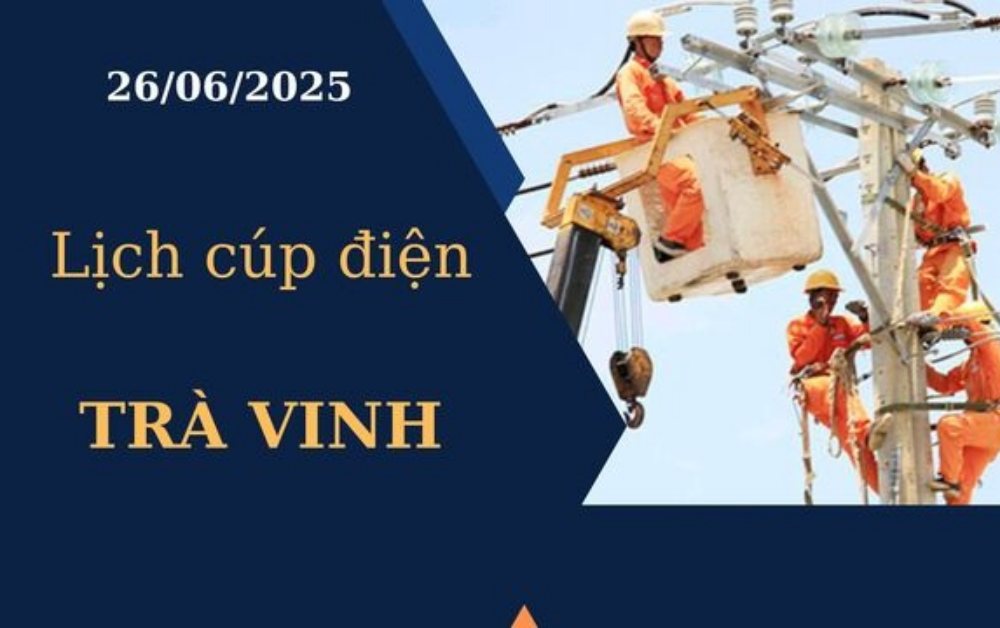 Lịch cúp điện hôm nay tại Trà Vinh ngày 26/6/2025