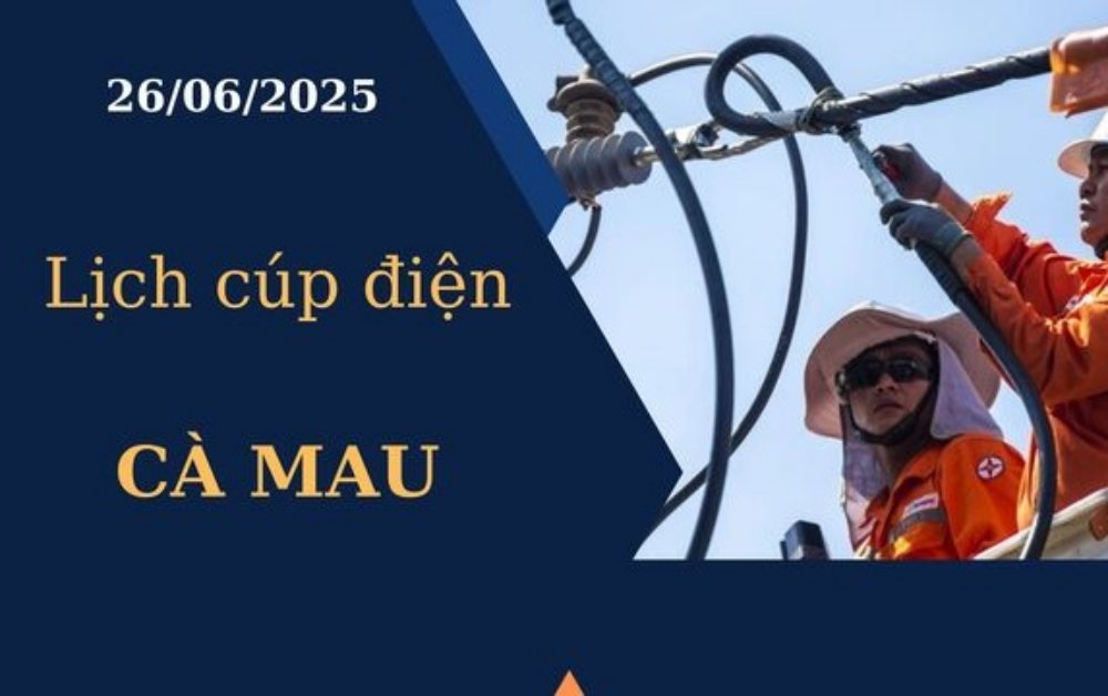 Lịch cúp điện hôm nay tại Cà Mau ngày 26/6/2025