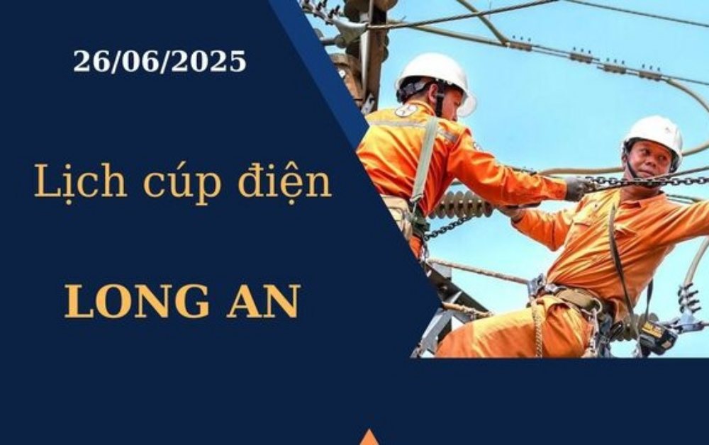 Lịch cúp điện hôm nay tại Long An ngày 26/6/2025