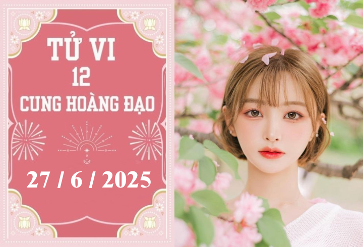 Tử vi ngày 27/6/2025 của 12 cung hoàng đạo: Song Tử khởi sắc, Xử Nữ chậm trễ