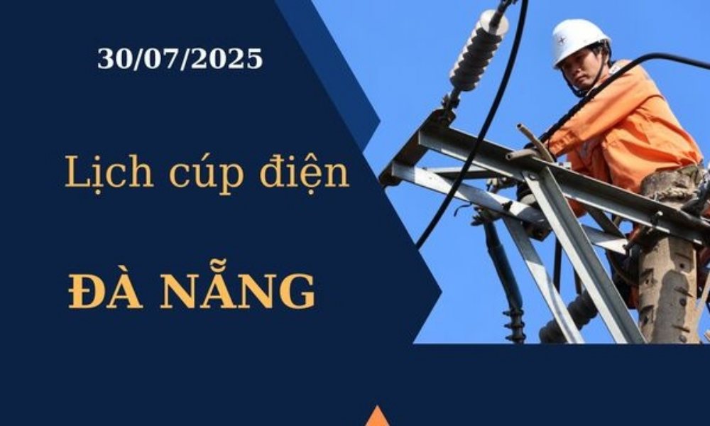 Lịch cúp điện hôm nay tại Đà Nẵng ngày 30/7/2025